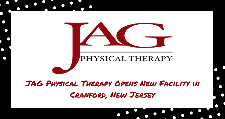 JAG Physical Therapy Opens New Multispecialty Facility in Cranford, Marking Eighth Location in Union County